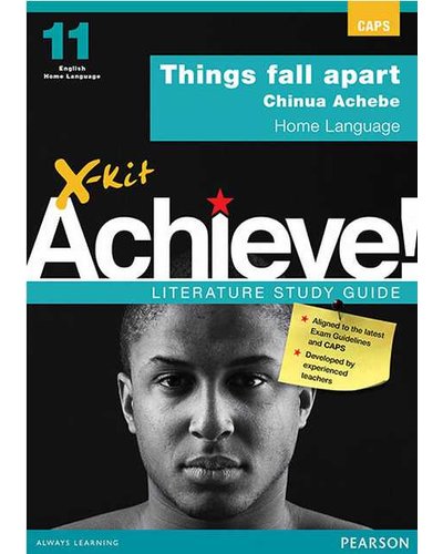X-Kit Achieve! Things fall apart: English Home Language Grade 11 Study