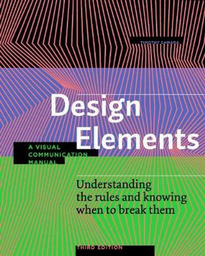 Design Elements Understanding the Rules and Knowing When to Break them: A Visual Communication Manual Third Edition