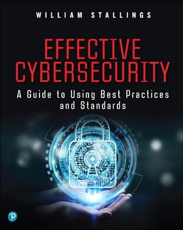 Effective Cybersecurity A Guide to Using Best Practices and Standards