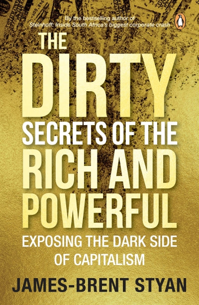 The Dirty Secrets of the Rich and Powerful by Styan, James-Brent