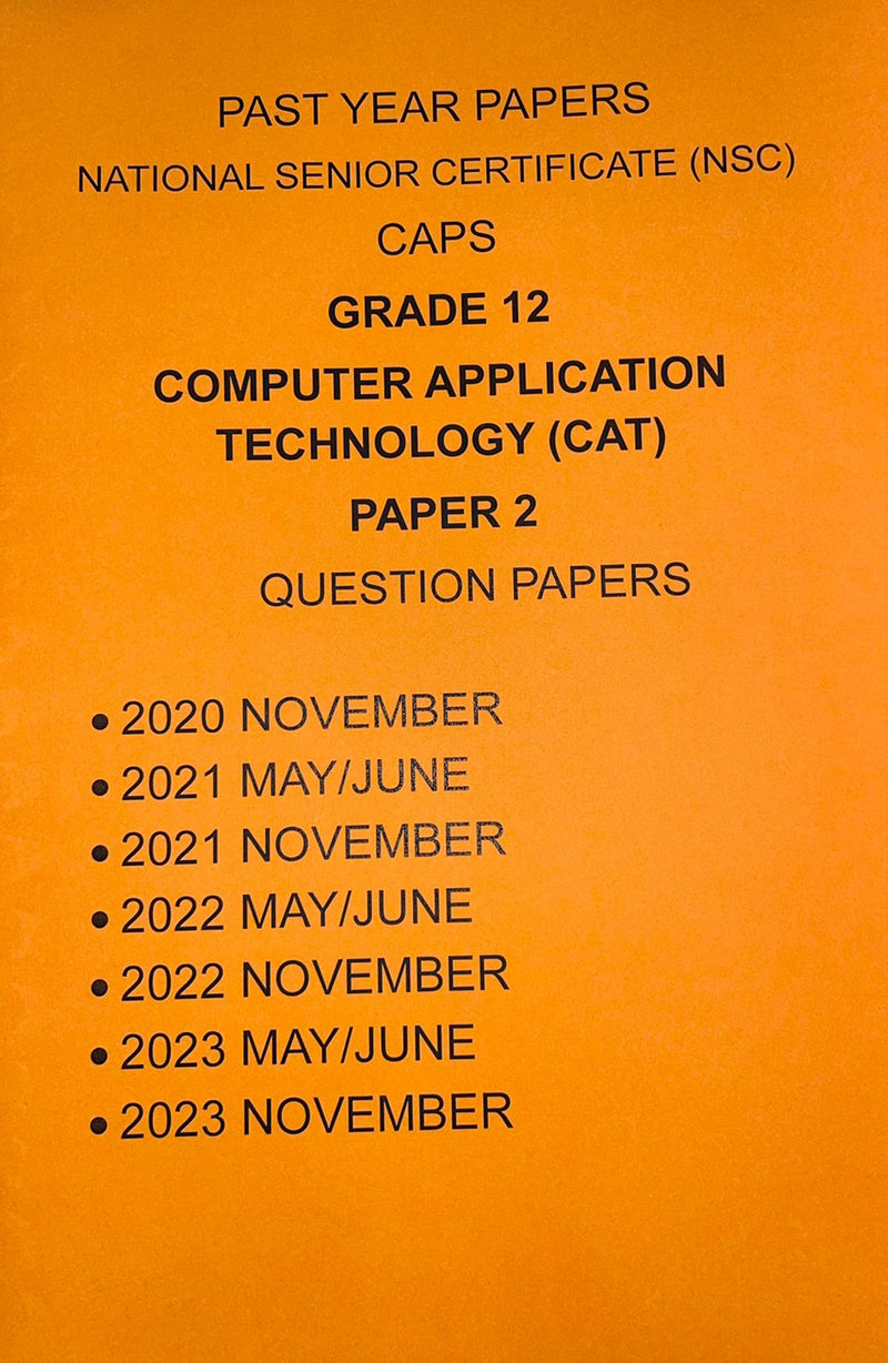 Grade 12 Computer Application Technology (CAT) Paper 2 Questions Papers and Memos/Answers 4 Year Pack (2020-2023)