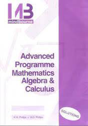 Grade 10 to 12 Mindbourne Advanced Programme Mathematics Alebra & Calculus (Solutions)