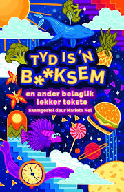 Tyd is ‘n b**ksem en ander belaglik lekker tekste