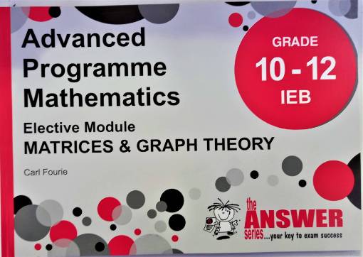 Grade 10-12 Advanced Programme Mathematics Matrices & Graph Theory Answer Series IEB