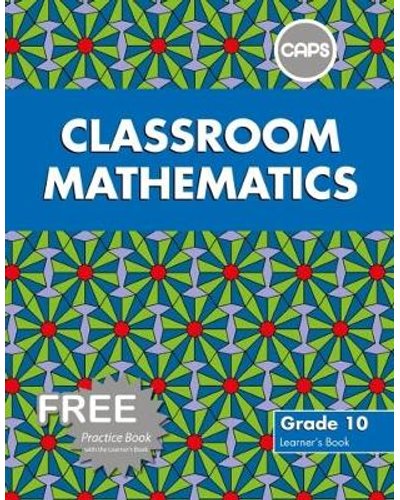 Caps Math Textbook Grade 10 Classroom Mathematics Learners Book & Free Practice Book CAPS