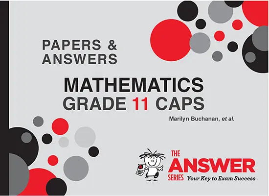 Grade 11 Mathematics Papers & Answers The Answer Series IEB