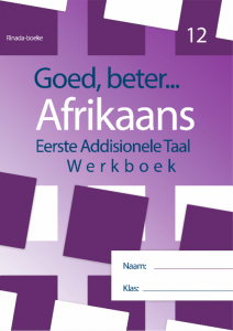 Grade 12 Goed Beter Afrikaans Eerste addisionele Taal Werkboek
