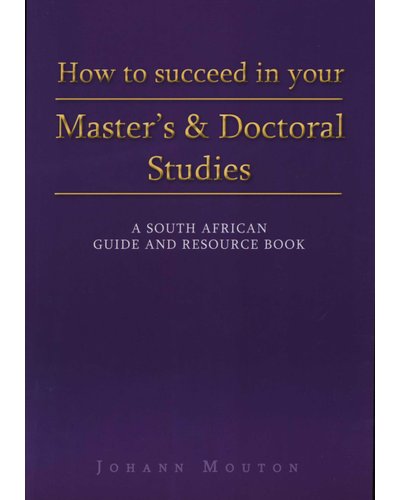 How to succeed in your Master's and doctoral studies - a South  African guide and resource book