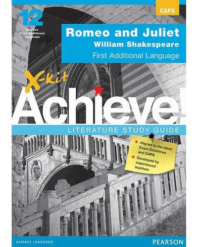 X-Kit Achieve! Romeo and Juliet: English First Additional Language Grade 12 Study Guide